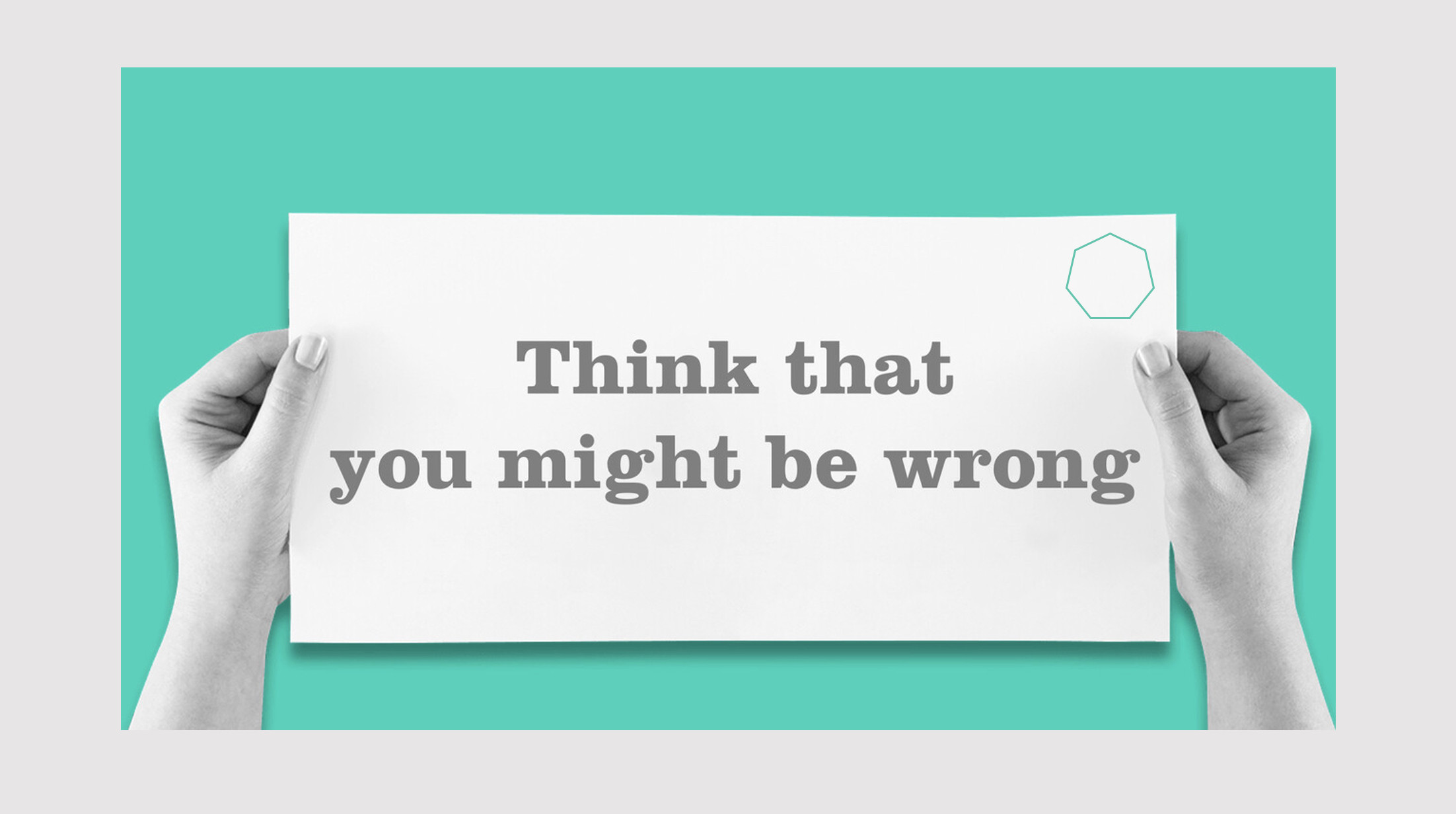 Think That You Might Be Wrong